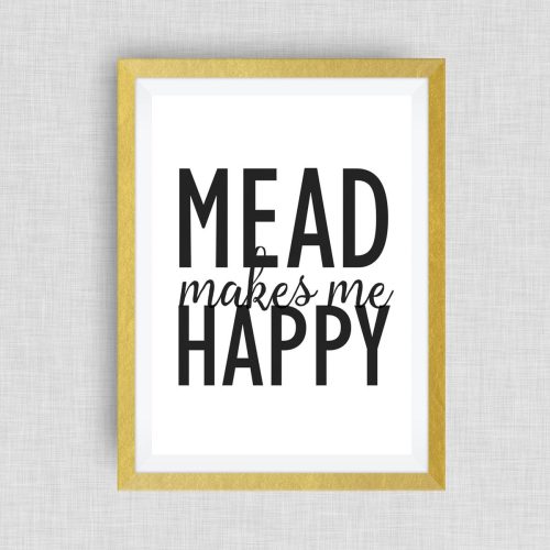 mead makes me happy, kitchen art, option of real gold foil