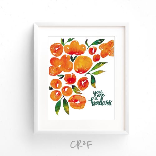 Watercolor Art Print - You are a badass, Floral watercolor, Orange and Green